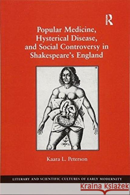 Popular Medicine, Hysterical Disease, and Social Controversy in Shakespeare's England Kaara L. Peterson 9781138272125 Taylor & Francis Ltd - książka