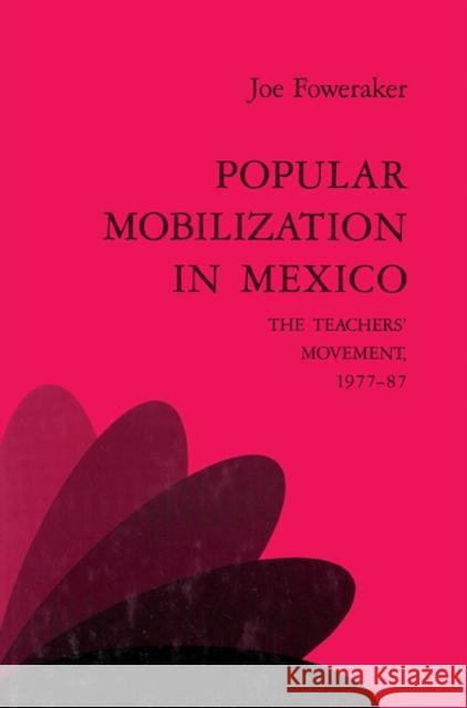 Popular Mobilization in Mexico: The Teachers' Movement 1977-87 Foweraker, Joe 9780521523349 Cambridge University Press - książka