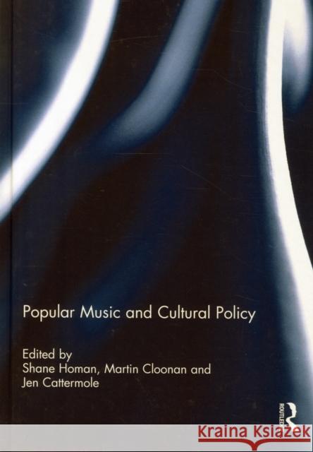 Popular Music and Cultural Policy Shane Homan Martin Cloonan Jen Cattermole 9781138787766 Taylor and Francis - książka