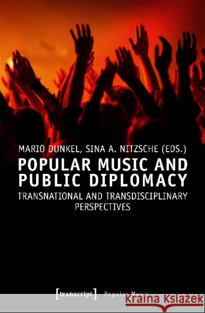Popular Music and Public Diplomacy: Transnational and Transdisciplinary Perspectives Dunkel, Mario 9783837643589 Transcript Verlag, Roswitha Gost, Sigrid Noke - książka