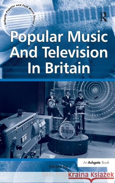 Popular Music And Television In Britain Ian Inglis 9780754668640 ASHGATE PUBLISHING - książka