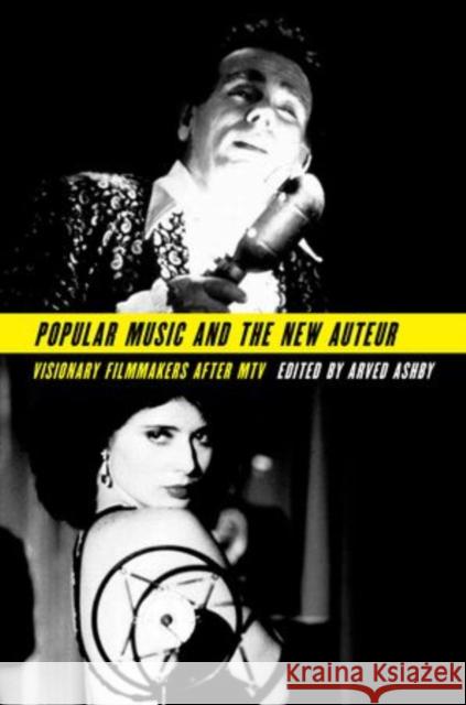 Popular Music and the New Auteur: Visionary Filmmakers After MTV Ashby, Arved 9780199827350 Oxford University Press, USA - książka