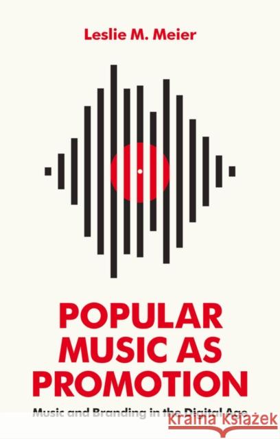 Popular Music as Promotion: Music and Branding in the Digital Age Meier, Leslie M. 9780745692210 Polity Press - książka