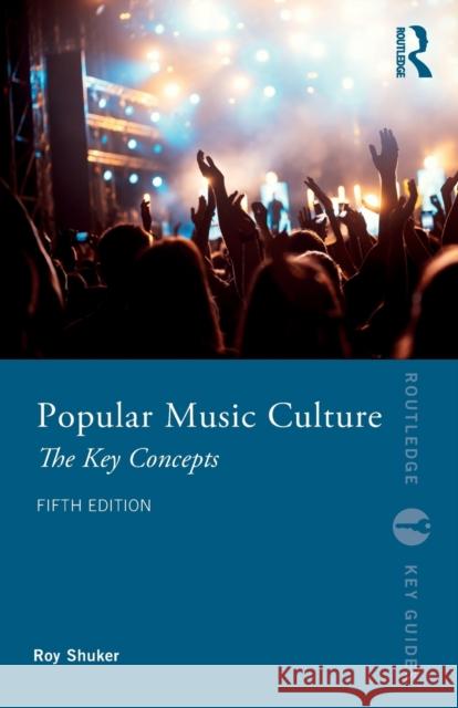 Popular Music Culture: The Key Concepts Roy Shuker 9780367768409 Taylor & Francis Ltd - książka