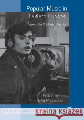 Popular Music in Eastern Europe: Breaking the Cold War Paradigm Mazierska, Ewa 9781349955121 Palgrave MacMillan - książka