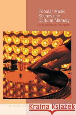 Popular Music Scenes and Cultural Memory Andy Bennett Ian Rogers 9781137402035 Palgrave MacMillan - książka