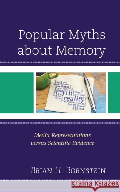 Popular Myths about Memory: Media Representations versus Scientific Evidence Bornstein, Brian H. 9780739192184 Lexington Books - książka
