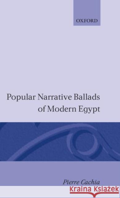 Popular Narrative Ballads of Modern Egypt Pierre Cachia 9780198265450 Oxford University Press, USA - książka