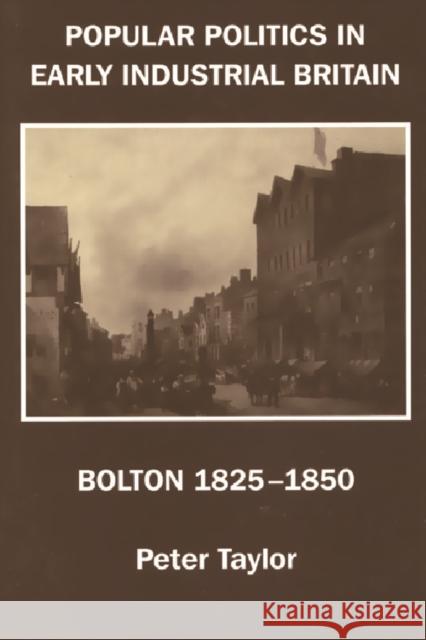 Popular Politics in Early Industrial Britain: Bolton, 1825-1850 Taylor, Peter F. 9781853310591 Keele University Press - książka