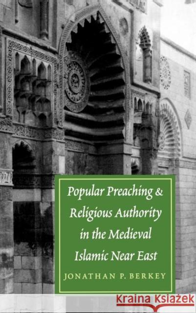 Popular Preaching and Religious Authority in the Medieval Islamic Near East Berkey, Jonathan P. 9780295981260 University of Washington Press - książka
