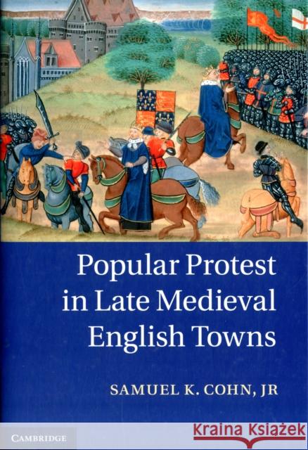 Popular Protest in Late Medieval English Towns Samuel K Cohn 9781107027800  - książka