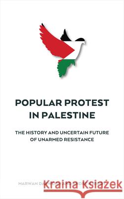 Popular Protest in Palestine: The History and Uncertain Future of Unarmed Resistance Darweish, Marwan 9780745335094 PLUTO PRESS - książka