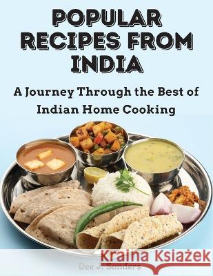 Popular Recipes from India: A Journey Through the Best of Indian Home Cooking Dee J Sanders 9781805472889 Tansen Publisher - książka