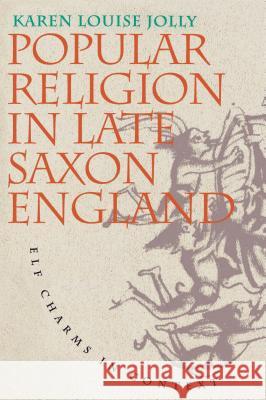 Popular Religion in Late Saxon England: Elf Charms in Context Karen Louise Jolly 9780807845653 University of North Carolina Press - książka