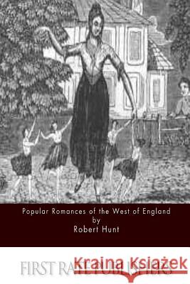 Popular Romances of the West of England Robert Hunt 9781517113759 Createspace - książka