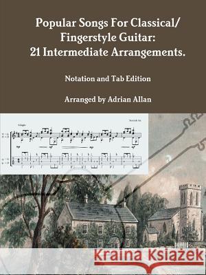 Popular Songs For Classical/ Fingerstyle Guitar: 21 Intermediate Arrangements. Notation and Tab Edition Allan, Adrian 9780244994372 Lulu.com - książka