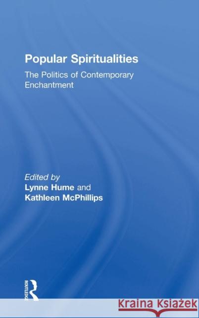 Popular Spiritualities : The Politics of Contemporary Enchantment Lynne Hume Kathleen McPhilips  9780754639992 Ashgate Publishing Limited - książka