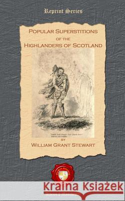 Popular Superstitions of the Highlanders of Scotland William Grant Stewart 9781781070246 Old Book Publishing Ltd - książka