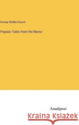 Popular Tales from the Norse George Webbe Dasent   9783382321956 Anatiposi Verlag - książka