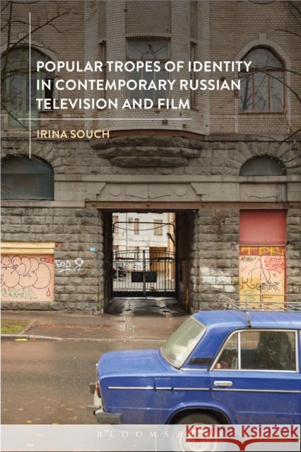 Popular Tropes of Identity in Contemporary Russian Television and Film Irina Souch 9781501329067 Bloomsbury Academic - książka
