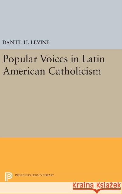 Popular Voices in Latin American Catholicism Daniel H. Levine 9780691637099 Princeton University Press - książka