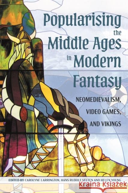Popularising the Middle Ages in Modern Fantasy: Neomedievalism, Video Games, and Vikings Carolyne Larrington Hans Rudolf Velten Helen Young 9781843847595 Boydell & Brewer - książka