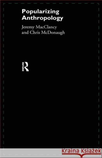 Popularizing Anthropology J. McClancy Jeremy Macclancy 9780415136129 Routledge - książka