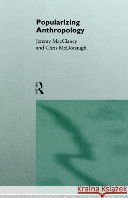 Popularizing Anthropology J. McClancy Jeremy McClancy Jeremy Macclancy 9780415136136 Routledge - książka