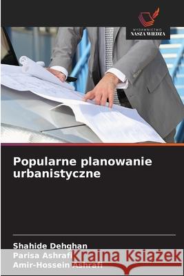 Popularne planowanie urbanistyczne Shahide Dehghan Parisa Ashrafi Amir-Hossein Ashrafi 9786209375477 Wydawnictwo Nasza Wiedza - książka