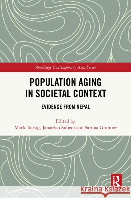 Population Aging in Societal Context: Evidence from Nepal Mark Tausig Janardan Subedi Saruna Ghimire 9781041023432 Routledge - książka
