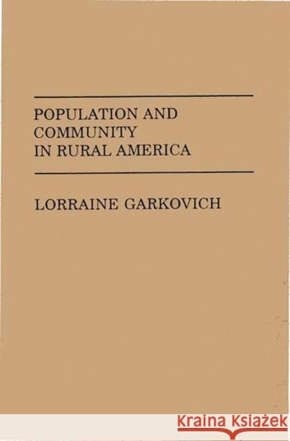 Population and Community in Rural America Lorraine Garkovich 9780275933500 Praeger Publishers - książka