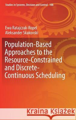 Population-Based Approaches to the Resource-Constrained and Discrete-Continuous Scheduling Ewa Ratajczak-Ropel Aleksander Skakovski 9783319628929 Springer - książka