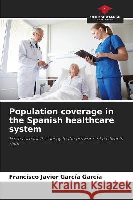 Population coverage in the Spanish healthcare system Francisco Javier Garcia Garcia   9786206284222 Our Knowledge Publishing - książka