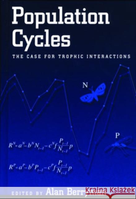 Population Cycles: The Case for Trophic Interactions Berryman, Alan 9780195140989 Oxford University Press, USA - książka