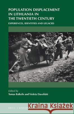 Population Displacement in Lithuania in the Twentieth Century: Experiences, Identities and Legacies Tomas Balkelis, Violeta Davoliūtė 9789004314092 Brill - książka