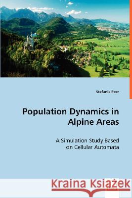 Population Dynamics in Alpine Areas Stefanie Peer 9783639020786 VDM VERLAG DR. MULLER AKTIENGESELLSCHAFT & CO - książka