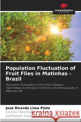 Population Fluctuation of Fruit Flies in Matinhas - Brazil Pinto, José Ricardo Lima, Brito, Carlos Henrique de, Silva, Joálisson Gonçalves da 9786207642724 Our Knowledge Publishing - książka