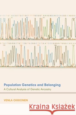 Population Genetics and Belonging: A Cultural Analysis of Genetic Ancestry Oikkonen, Venla 9783319628806 Palgrave MacMillan - książka