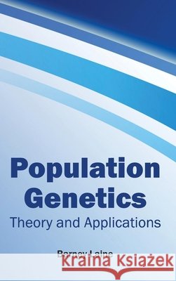 Population Genetics: Theory and Applications Barney Laine 9781632423269 Foster Academics - książka