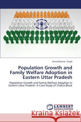 Population Growth and Family Welfare Adoption in Eastern Uttar Pradesh Singh Arvind Kumar 9783659229596 LAP Lambert Academic Publishing - książka