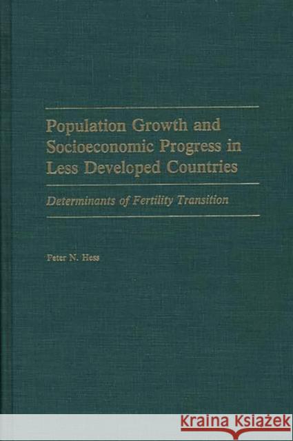 Population Growth and Socioeconomic Progress in Less Developed Countries: Determinants of Fertility Transition Hess, Peter 9780275929794 Praeger Publishers - książka