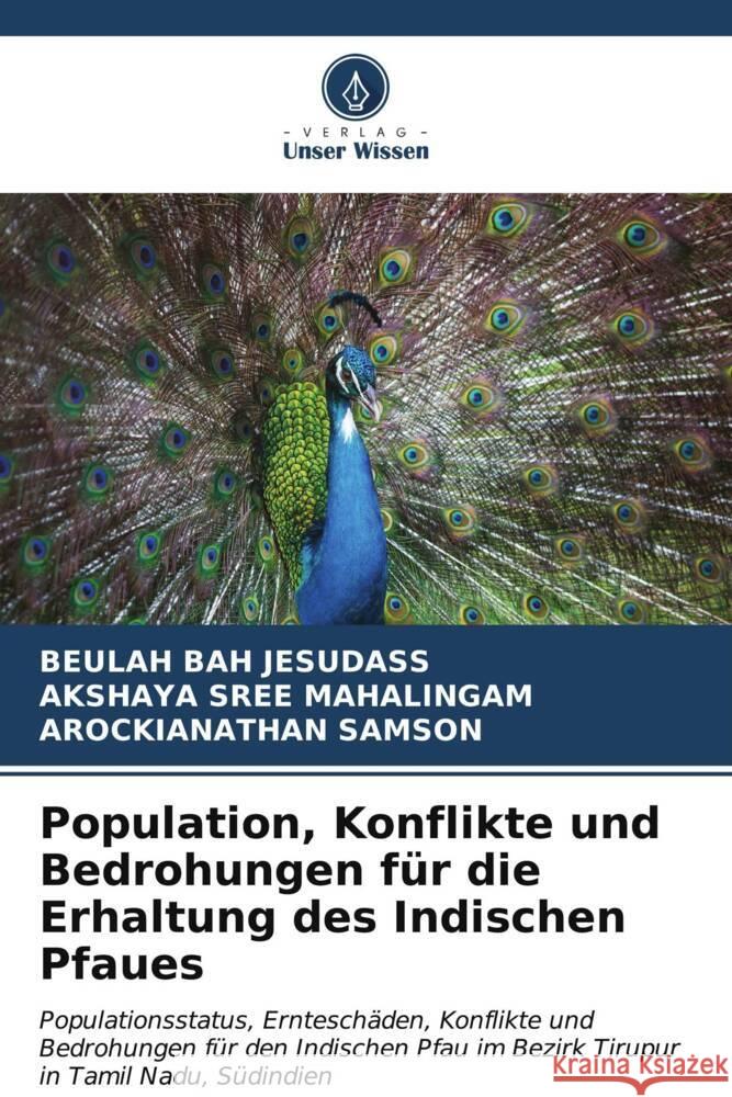 Population, Konflikte und Bedrohungen für die Erhaltung des Indischen Pfaues JESUDASS, BEULAH BAH, MAHALINGAM, AKSHAYA SREE, Samson, Arockianathan 9786207087730 Verlag Unser Wissen - książka