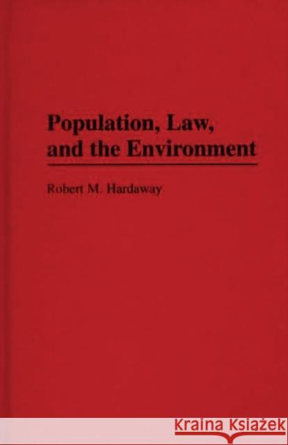 Population, Law and the Environment Robert M. Hardaway 9780275945701 Praeger Publishers - książka