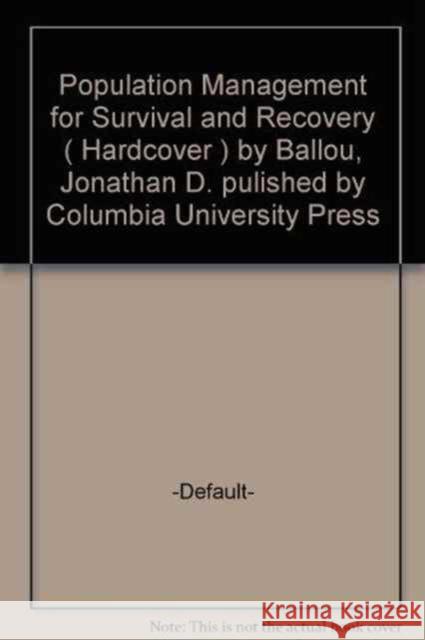 Population Management for Survival and Recovery: Analytical Methods and Strategies in Small Population Conservation Ballou, Jonathan D. 9780231101769 Columbia University Press - książka