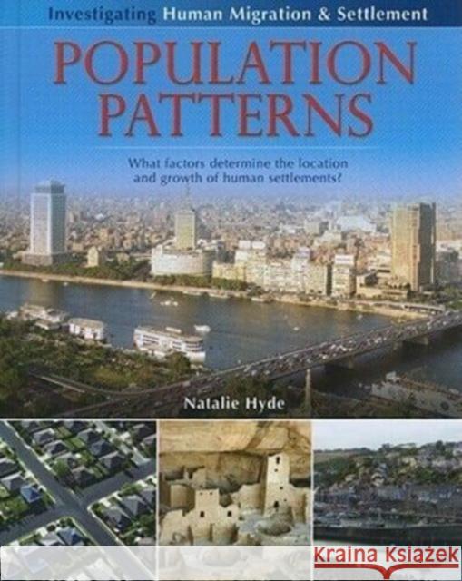 Population Patterns: What Factors Determine the Location and Growth of Human Settlements? Natalie Hyde 9780778751823 Crabtree Publishing Co,Canada - książka