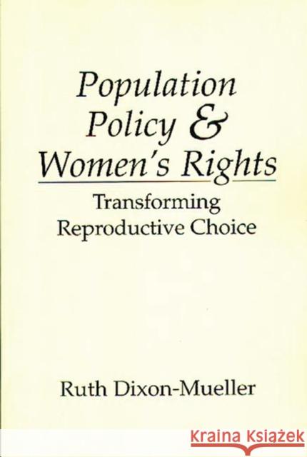 Population Policy and Women's Rights: Transforming Reproductive Choice Dixon-Mueller, Ruth 9780275945046 Praeger Publishers - książka