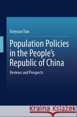 Population Policy in the People's Republic of China: Reviews and Prospects Xueyuan Tian Yingmei Luo Ge Zhang 9789819696574 Springer - książka