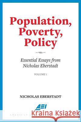 Population, Poverty, Policy: Essential Essays from Nicholas Eberstadt Nicholas Eberstadt 9780844750125 AEI Press - książka