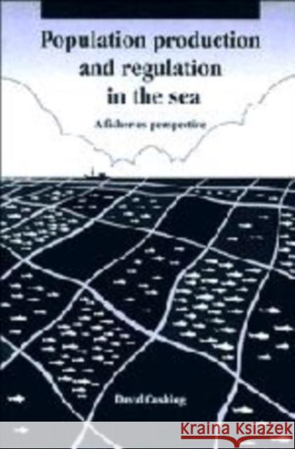 Population Production and Regulation in the Sea: A Fisheries Perspective David H. Cushing 9780521384575 Cambridge University Press - książka