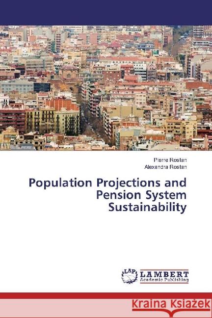 Population Projections and Pension System Sustainability Rostan, Pierre; Rostan, Alexandra 9786202064798 LAP Lambert Academic Publishing - książka
